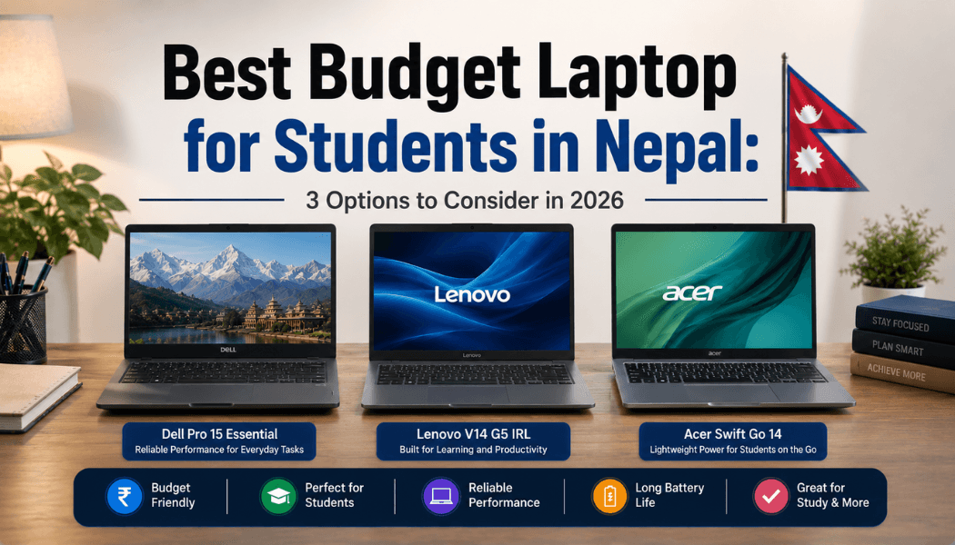 Best Budget Laptop for Students in Nepal: 3 Options to Consider in 2026