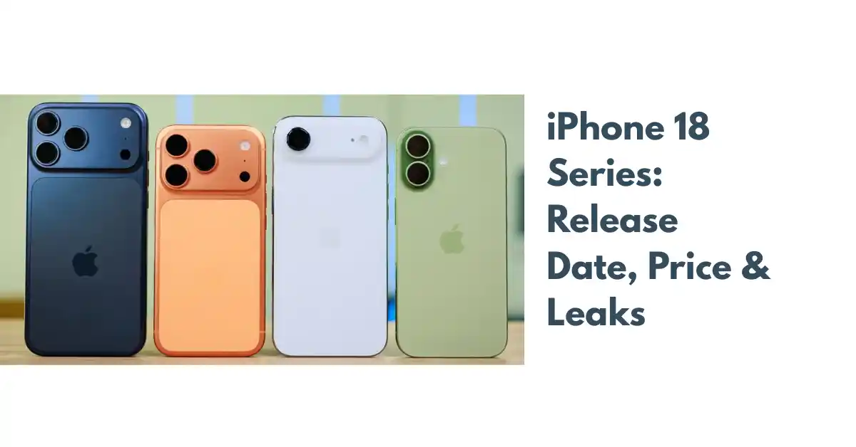 iPhone 18 Series: Release Date, Price & Everything We Know